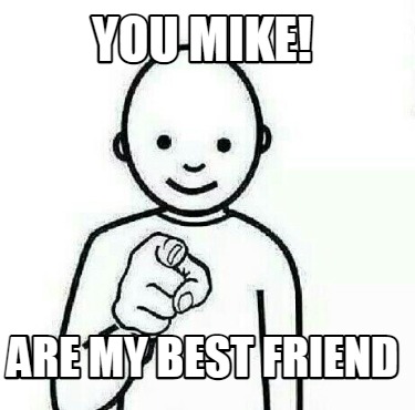 you-mike-are-my-best-friend
