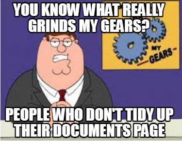 you-know-what-really-grinds-my-gears-people-who-dont-tidy-up-their-documents-pag