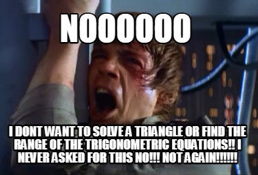 noooooo-i-dont-want-to-solve-a-triangle-or-find-the-range-of-the-trigonometric-e