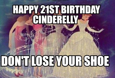 happy-21st-birthday-cinderelly-dont-lose-your-shoe