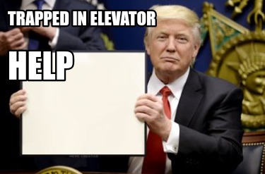 Meme Creator - Funny Trapped in elevator Help Meme Generator at ...