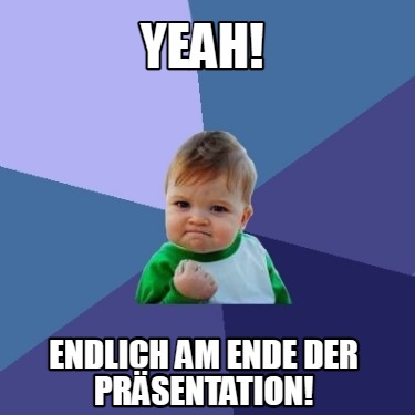 Meme Creator Funny Yeah! Endlich am Ende der Präsentation! Meme