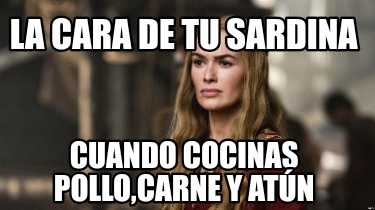 la-cara-de-tu-sardina-cuando-cocinas-pollocarne-y-atn