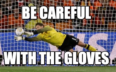 be-careful-with-the-gloves