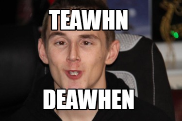 teawhn-deawhen