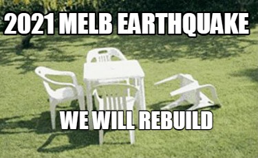 Meme Creator - Funny 2021 Melb earthquake we will rebuild Meme ...