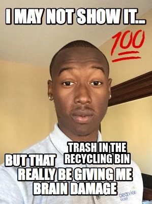 Meme Creator - Funny trash in the recycling bin Meme Generator at ...