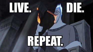 Meme Creator - Funny Live. Die. REPEAT. Meme Generator at ! Meme Creator - Funny Live. Die. REPEAT. Meme Generator at !