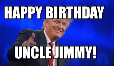 Meme Creator - Funny Happy Birthday Uncle Jimmy! Meme Generator at  !