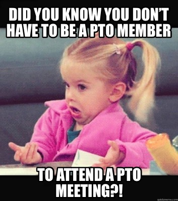 Meme Creator - Funny Did you know you don’t have to be a PTO member To