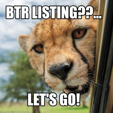 btr-listing...-lets-go