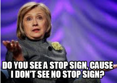 do-you-see-a-stop-sign-cause-i-dont-see-no-stop-sign