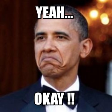 Meme Creator - Funny YEAH… Okay !! Meme Generator at MemeCreator.org!