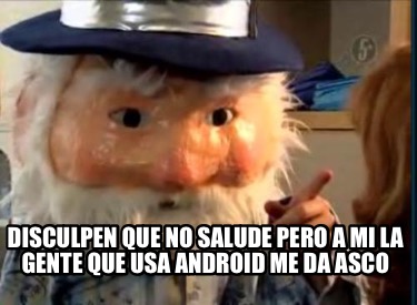 disculpen-que-no-salude-pero-a-mi-la-gente-que-usa-android-me-da-asco