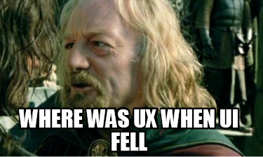 Meme Creator - Funny Where was UX when UI fell Meme Generator at ...