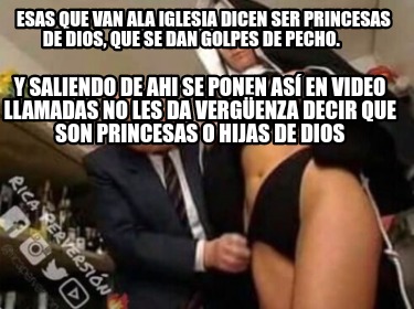 esas-que-van-ala-iglesia-dicen-ser-princesas-de-dios-que-se-dan-golpes-de-pecho.