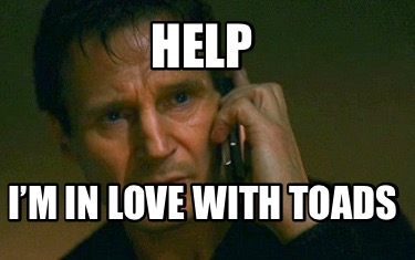 help-im-in-love-with-toads