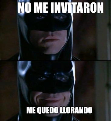 Meme Creator - Funny No me invitaron Me quedo llorando Meme Generator at  !