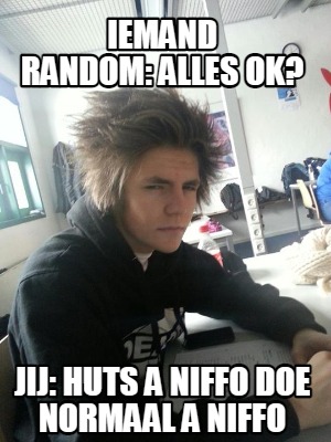 iemand-random-alles-ok-jij-huts-a-niffo-doe-normaal-a-niffo