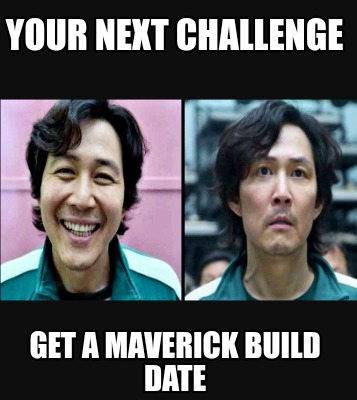 your-next-challenge-get-a-maverick-build-date