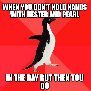 when-you-dont-hold-hands-with-hester-and-pearl-in-the-day-but-then-you-do