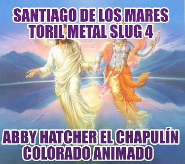 santiago-de-los-mares-toril-metal-slug-4-abby-hatcher-el-chapuln-colorado-animad8