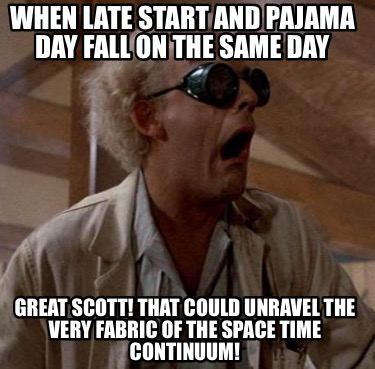 when-late-start-and-pajama-day-fall-on-the-same-day-great-scott-that-could-unrav