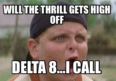 will-the-thrill-gets-high-off-delta-8i-call