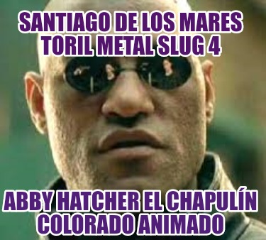 santiago-de-los-mares-toril-metal-slug-4-abby-hatcher-el-chapuln-colorado-animad4350