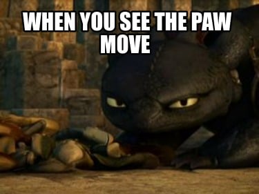when-you-see-the-paw-move