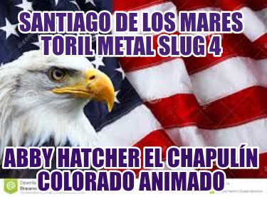santiago-de-los-mares-toril-metal-slug-4-abby-hatcher-el-chapuln-colorado-animad218