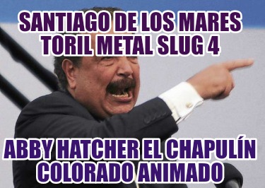 santiago-de-los-mares-toril-metal-slug-4-abby-hatcher-el-chapuln-colorado-animad23