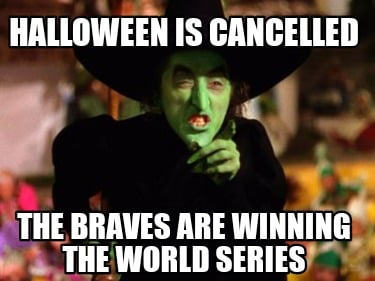 halloween-is-cancelled-the-braves-are-winning-the-world-series