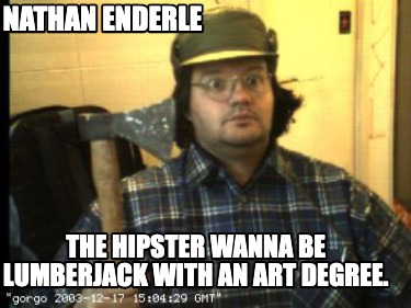 nathan-enderle-the-hipster-wanna-be-lumberjack-with-an-art-degree