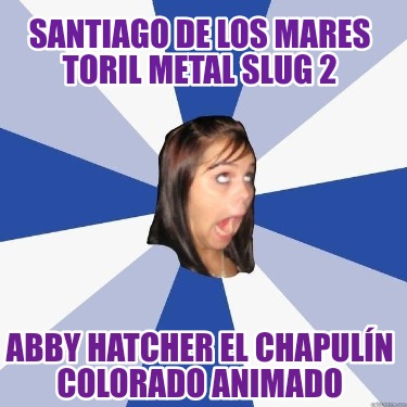 santiago-de-los-mares-toril-metal-slug-2-abby-hatcher-el-chapuln-colorado-animad302