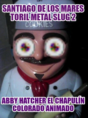 santiago-de-los-mares-toril-metal-slug-2-abby-hatcher-el-chapuln-colorado-animad813