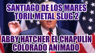 santiago-de-los-mares-toril-metal-slug-2-abby-hatcher-el-chapuln-colorado-animad915