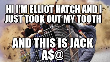 hi-im-elliot-hatch-and-i-just-took-out-my-tooth-and-this-is-jack-a