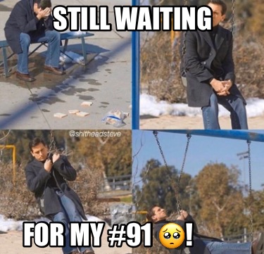 still-waiting-for-my-91-