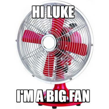 hi-luke-im-a-big-fan
