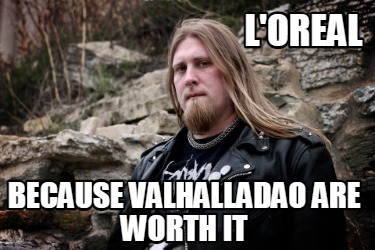 loreal-because-valhalladao-are-worth-it