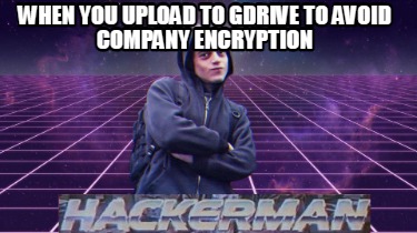 when-you-upload-to-gdrive-to-avoid-company-encryption