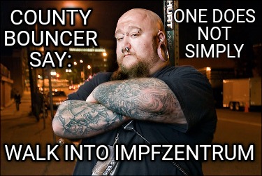 county-bouncer-say-walk-into-impfzentrum-one-does-not-simply