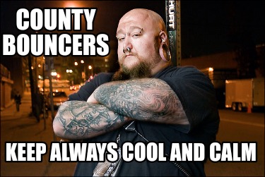 county-bouncers-keep-always-cool-and-calm