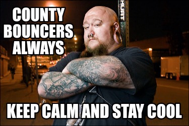 county-bouncers-always-keep-calm-and-stay-cool