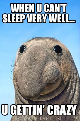 when-u-cant-sleep-very-well-u-gettin-crazy