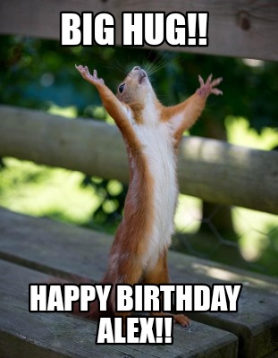 Happy Birthday Alex Funny Meme Meme Creator - Funny Big Hug!! Happy Birthday Alex!! Meme Generator At Memecreator.org! Happy Birthday Alex Funny Meme Meme Creator - Funny Big Hug!! Happy Birthday Alex!! Meme Generator At Memecreator.org!