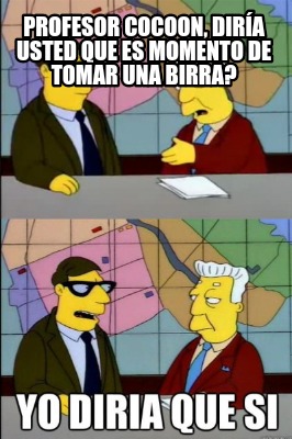 profesor-cocoon-dira-usted-que-es-momento-de-tomar-una-birra