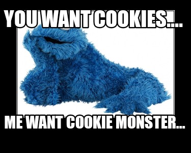 you-want-cookies....-me-want-cookie-monster