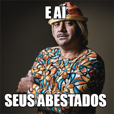 e-a-seus-abestados